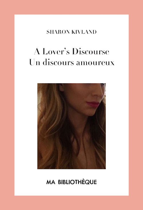 A Lover's 
Discourse / Un discours amoureux by Sharon Kivland